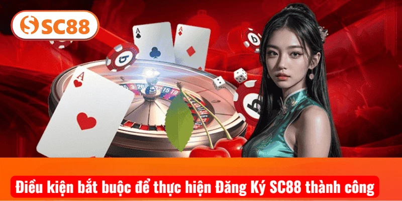 Điều kiện bắt buộc để thực hiện Đăng Ký SC88 thành công