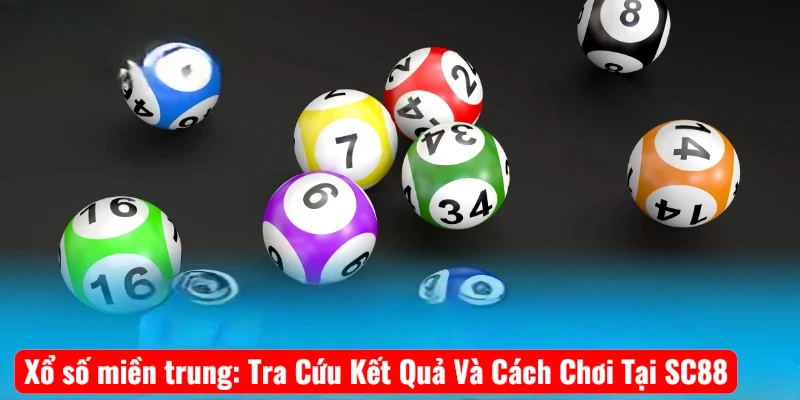 Xổ số miền trung: Tra Cứu Kết Quả Và Cách Chơi Tại SC88